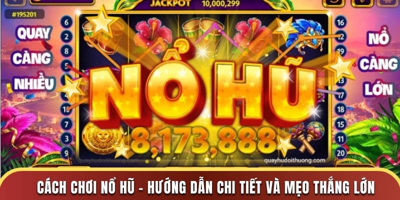 Cách Chơi Nổ Hũ - Hướng Dẫn Chi Tiết và Mẹo Thắng Lớn