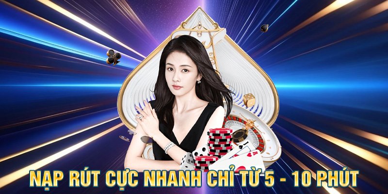 Nạp rút cực nhanh chỉ từ 5 - 10 phút