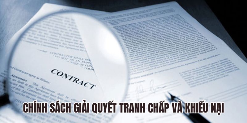 Chính sách giải quyết sự việc tranh chấp và khiếu nại