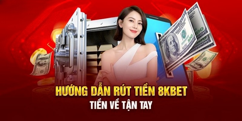 Hướng dẫn các bước chi tiết để rút tiền 8KBET thuận lợi nhất