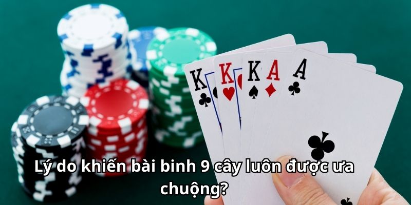 Lý do khiến bài binh 9 cây luôn được ưa chuộng?